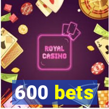 600 bets